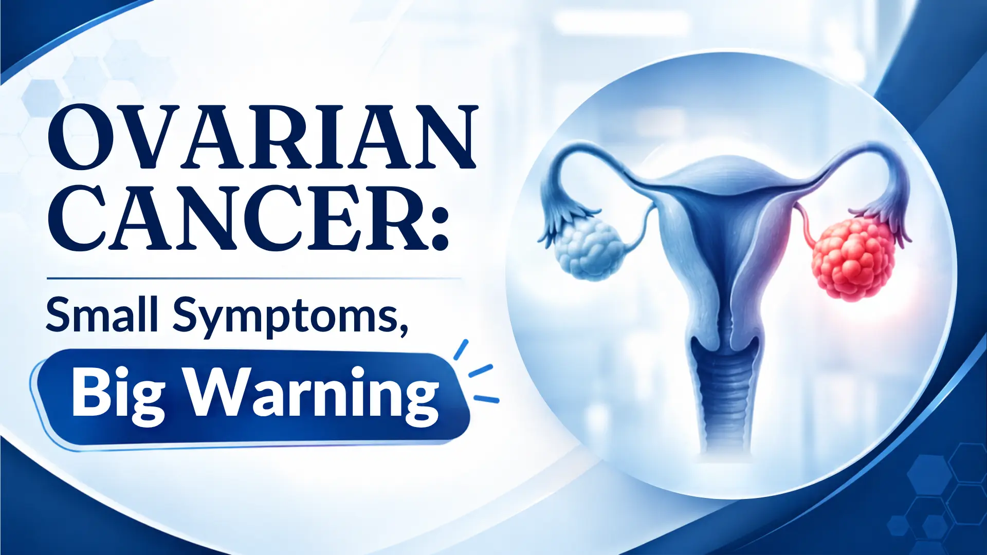 Ovarian Cancer: Small Symptoms, Big Warning | Dr. Ajay Simha – Surgical Oncologist